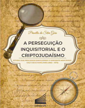 Capa_A perseguição inquisitorial e o criptojudaísmo_estudo dos processos envolvendo o sargento-mor Diogo Vaz e seus familiares (1662-1673)