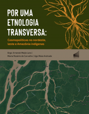 Por uma etnologia transversa_cosmopolíticas no Nordeste, Leste e Amazônia indígenas