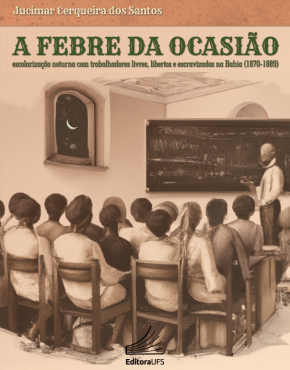 A Febre da Ocasião_escolarização noturna com trabalhadores livres, libertos e escravizados na Bahia (1870-1889)_Capa