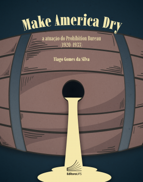 Make America dry_ a atuação do Prohibition Bureau (1920-1933)_Capa